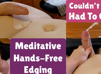Meditative Hands-free Edging Twice, Then I Was so Tingly I Had to Cum