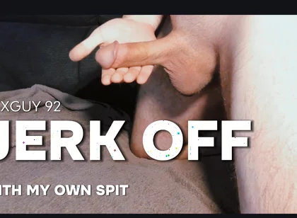 With My Own Spit My Cock Massaged and Milked