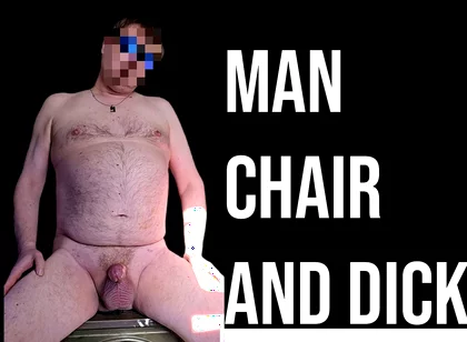 A Man, a Chair and a Dick