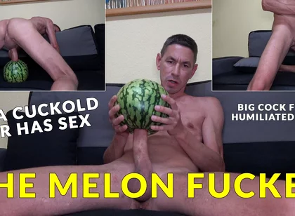 My Big Dick for the Melon - Hardcore Melon Fucking