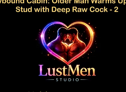English Audio Gay Sex Story - Snowbound Cabin: Older Man Warms up Young Stud with Deep Raw Cock - Part 2