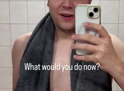 Just Got Out of the Shower - What Would You Like to Do with Me Now