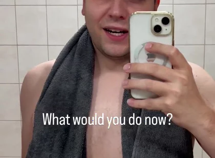 Just Got Out of the Shower - What Would You Like to Do with Me Now?
